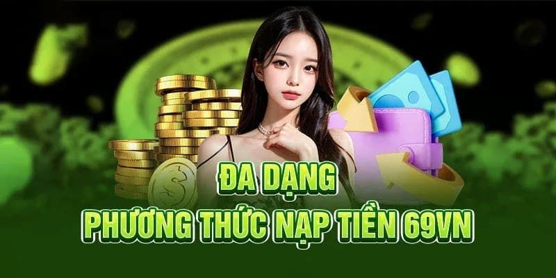 Chọn hình thức nạp tiền 69VN phù hợp