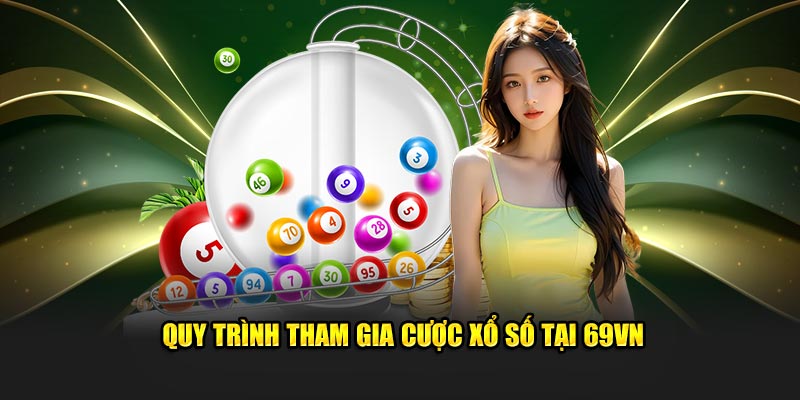 Quy trình tham gia cược xổ số tại 69 VN